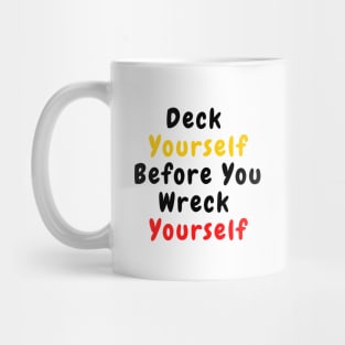 Deck Yourself Before You Wreck Yourself Mug